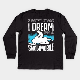 I Don't Snore I Dream I'm A Snowmobile Kids Long Sleeve T-Shirt